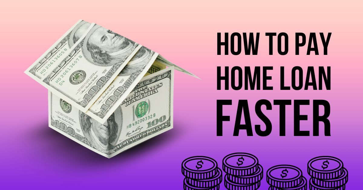 How to Pay Home Loan Mortgage Faster
